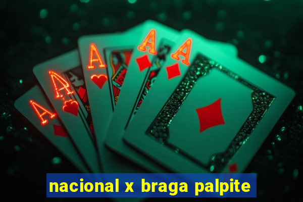 nacional x braga palpite